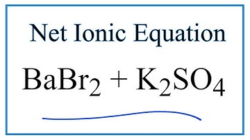 How to Write the Net Ionic Equation for BaBr2 + K2SO4 = BaSO4 + KBr