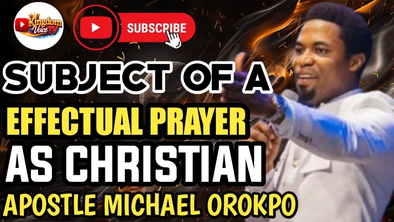 SUBJECT OF A EFFECTUAL PRAYER AS A BELIEVERS OR CHRISTIAN LESSON BY APOSTLE MICHAEL OROKPO