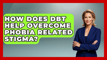 How Does DBT Help Overcome Phobia Related Stigma? - Face Your Phobias