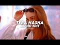 Tera nasha  the bilz  kashif  edit audio