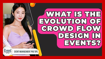 What Is The Evolution Of Crowd Flow Design In Events? - Event Management Pro Tips