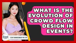 What Is The Evolution Of Crowd Flow Design In Events - Event Management Pro Tips