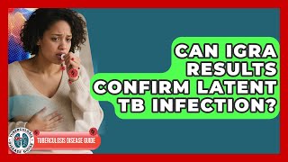 Can Igra Results Confirm Latent Tb Infection? - Tuberculosis Disease Guide