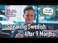 Speaking Swedish Update Video (Month 9 In Sweden)