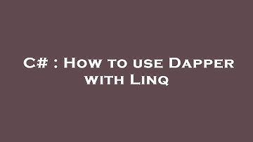 C# : How to use Dapper with Linq
