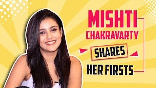 Mishti Chakravarty Shares Her Firsts | India Forums