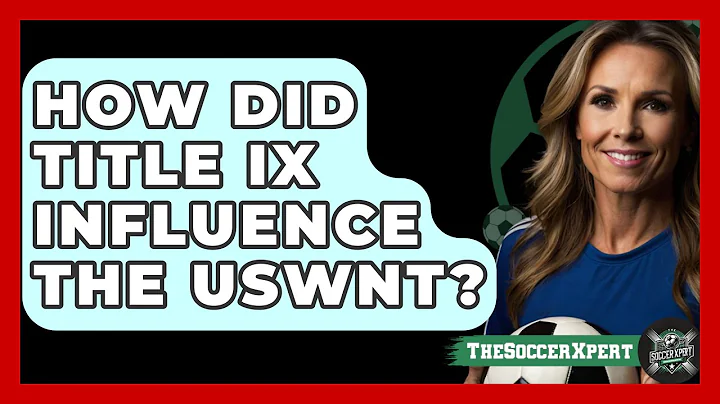 How Did Title IX Influence The USWNT? - The Soccer Xpert