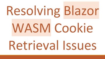 Resolving Blazor WASM Cookie Retrieval Issues