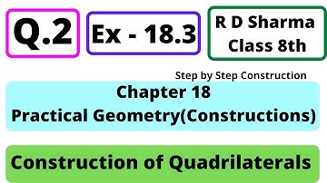 Q.2 - Exercise 18.3 - Chapter 18 - Practical Geometry (Construction of Quadrilaterals) RD Sharma 8