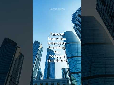 Taiwan launches one-stop banking for foreign residents