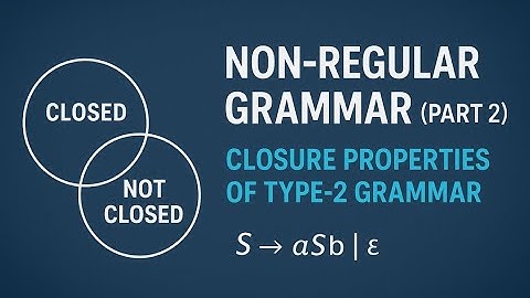 Non-Regular Grammar (Part 2) | Closure Properties of Type-2 Grammars