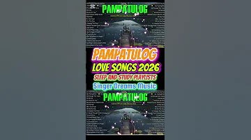 PAMPATULOG LOVE SONGS 2925 Sleep And Study Playlists 