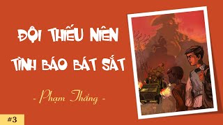 #3 ĐỘI THIẾU NIÊN TÌNH BÁO BÁT SẮT (Phạm Thắng) @NGHEKECHUYENHAY