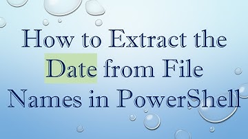 How to Extract the Date from File Names in PowerShell