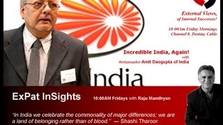 Incredible India, Again! Part 1 with Amit Dasgupta, Ambassador of India with Raju Mandhyan