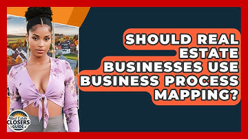Should Real Estate Businesses Use Business Process Mapping? - Real Estate Closers Guide