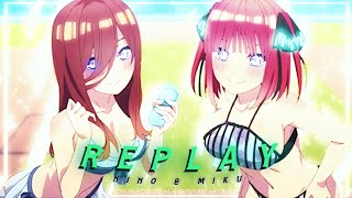 Replay - Nino & Miku  \
