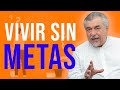 ¿Se puede Vivir sin Metas? | Ep. 8/8