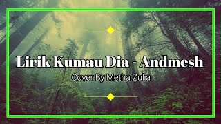 KUMAU DIA (LIRIK) - ANDMESH - Cover METHA ZULIA