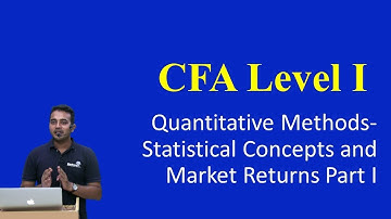 CFA Level I: Quantitative Methods - Statistical Concepts and Market Returns Part I