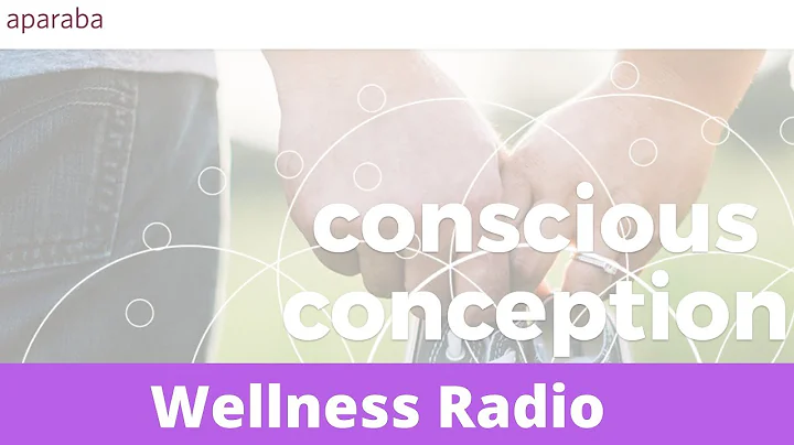 Wellness Radio: Conscious Conception & Apraraba an...