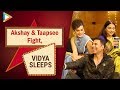 Akshay Kumar’s HILARIOUS FIGHT With Taapsee | Lack of screens and Piracy | Vidya