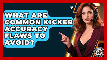 What Are Common Kicker Accuracy Flaws To Avoid? - Gridiron Data Digest