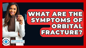 What Are The Symptoms Of Orbital Fracture? - Optometry Knowledge Base