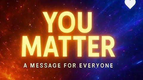A Message to the World: You Matter