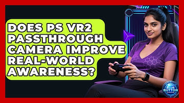 Does PS VR2 Passthrough Camera Improve Real-world Awareness? - Blue Button Gaming