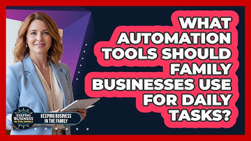 What Automation Tools Should Family Businesses Use For Daily Tasks? - Keeping Business In The Family