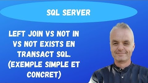 SQL pour les débutants : LEFT JOIN vs NOT IN vs NOT EXISTS en Transact SQL. (exemple simple)