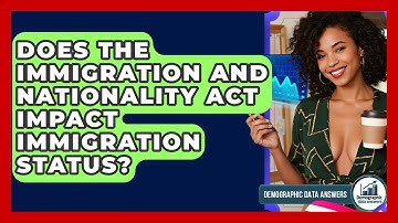 Does The Immigration And Nationality Act Impact Immigration Status? - Demographic Data Answers