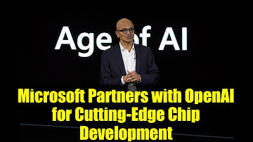 Microsoft Partners with OpenAI for Cutting-Edge Chip Development