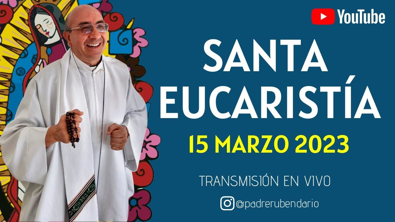 SANTA MISA DE HOY, 15 DE MARZO DE 2023 ¡BIENVENIDOS! YouTube