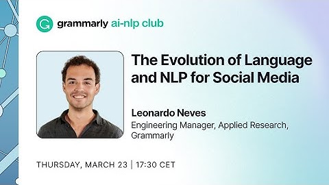 Grammarly AI-NLP Club #18: Challenges for NLP in Social Platforms - Leonardo Neves