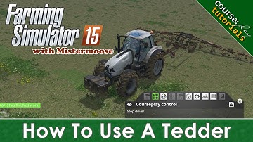 FS15 - CoursePlay Tutorials - How To Use A Tedder With CoursePlay