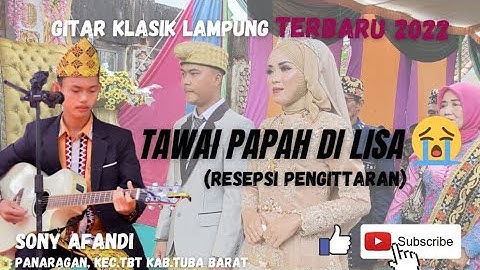 SONY AFANDI ~ GITAR KLASIK LAMPUNG || "TAWAI PAPAH DI LISA SANTI"