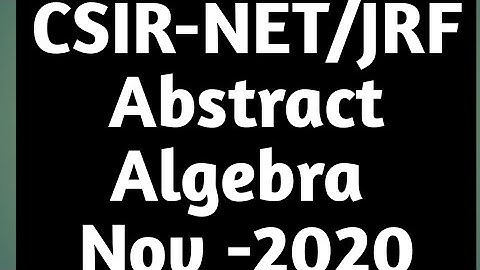 CSIR NET NOV- 2020 | PAPER DISCUSSION | Abstract Algebra(II shift)