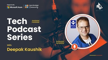 Tech Podcast Series | Deepak Kaushik | 5x Micosoft Azure MVP |
