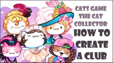 How To Create A Club | Cats Game The Cat Collector