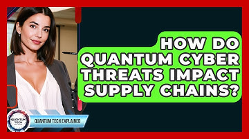 How Do Quantum Cyber Threats Impact Supply Chains? - Quantum Tech Explained