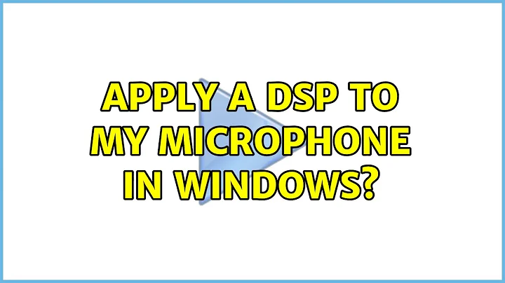 Apply a DSP to my microphone in windows? (3 Solutions!!)