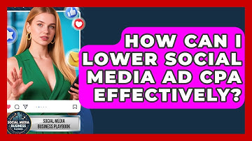 How Can I Lower Social Media Ad CPA Effectively? - Social Media Business Playbook