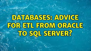 Databases: Advice for ETL from Oracle to SQL Server (4 Solutions!!)