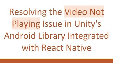 Resolving the Video Not Playing Issue in Unity