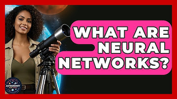 What Are Neural Networks? - Astronomy Made Simple