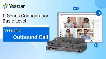 Yeastar P-Series PBX System Configuration Basic Level - Session 5 Outbound Call (2021)
