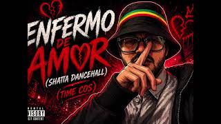 ENFERMO DE AMOR (SHATTA DANCEHALL)