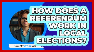 How Does A Referendum Work In Local Elections? - CountyOffice.org